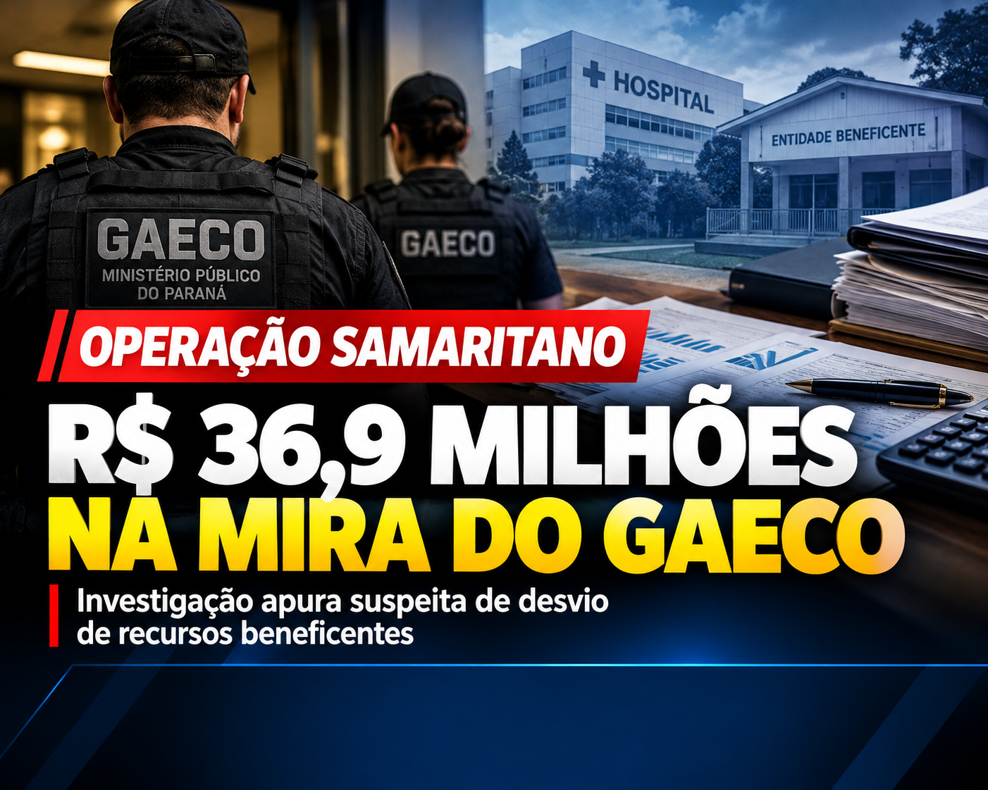 R$ 36,9 MILHÕES NA MIRA DO GAECO: INVESTIGAÇÃO APURA DESVIO DE RECURSOS QUE DEVERIAM AJUDAR ENTIDADES BENEFICENTES