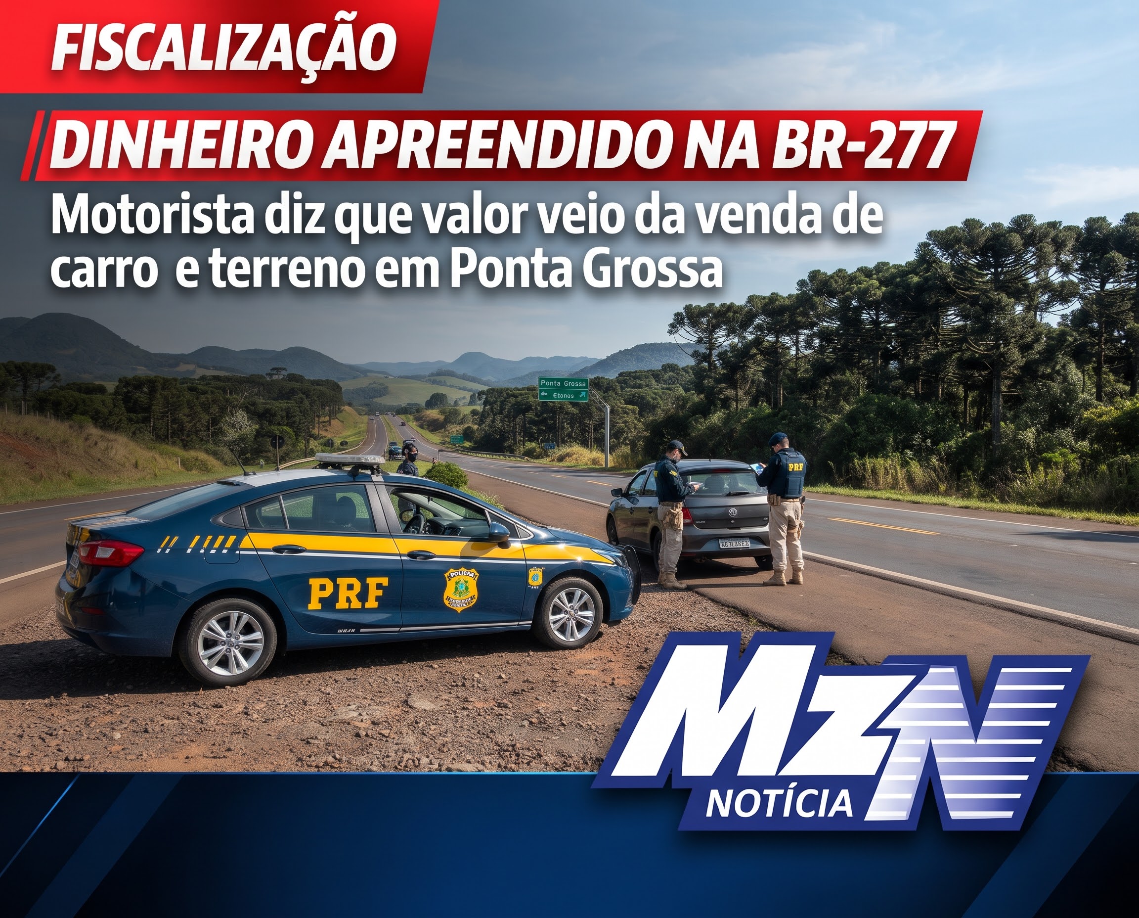 PRF APREENDE GRANDE QUANTIA EM DINHEIRO NA BR-277; MOTORISTA ALEGA VENDA DE CARRO E TERRENO